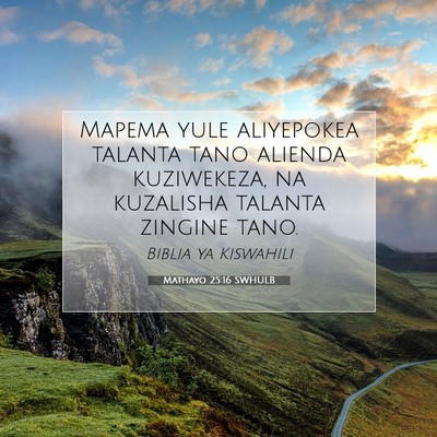 Picture 07 - Mathayo 25:16 SWHULB - Mapema yule aliyepokea talanta tano alienda - Bible Verse Picture