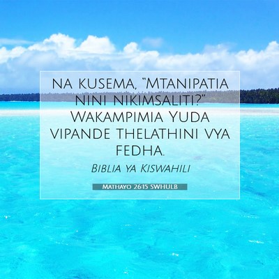 Picture 07 - Mathayo 26:15 SWHULB - na kusema, “Mtanipatia nini nikimsaliti?” - Bible Verse Picture