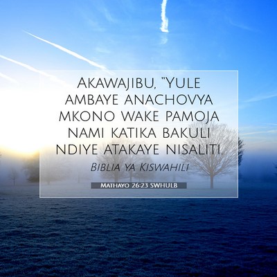 Picture 07 - Mathayo 26:23 SWHULB - Akawajibu, “Yule ambaye anachovya mkono wake - Bible Verse Picture