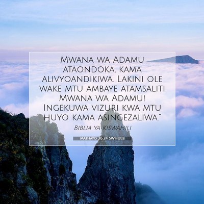 Picture 07 - Mathayo 26:24 SWHULB - Mwana wa Adamu ataondoka, kama alivyoandikiwa. - Bible Verse Picture