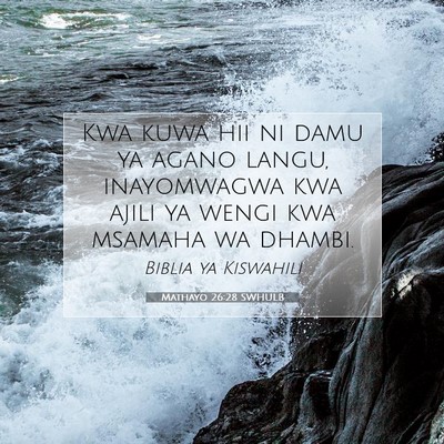 Picture 07 - Mathayo 26:28 SWHULB - Kwa kuwa hii ni damu ya agano langu, inayomwagwa - Bible Verse Picture