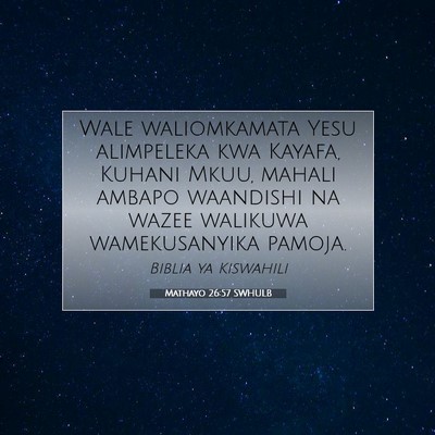 Picture 07 - Mathayo 26:57 SWHULB - Wale waliomkamata Yesu alimpeleka kwa Kayafa, - Bible Verse Picture