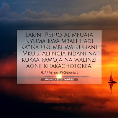 Picture 07 - Mathayo 26:58 SWHULB - Lakini Petro alimfuata nyuma kwa mbali hadi - Bible Verse Picture