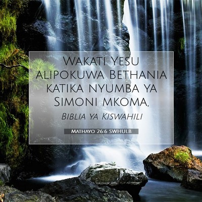Picture 07 - Mathayo 26:6 SWHULB - Wakati Yesu alipokuwa Bethania katika nyumba ya - Bible Verse Picture