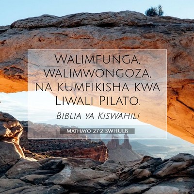 Picture 07 - Mathayo 27:2 SWHULB - Walimfunga, walimwongoza, na kumfikisha kwa - Bible Verse Picture