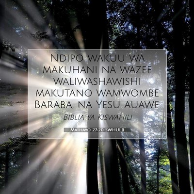 Picture 07 - Mathayo 27:20 SWHULB - Ndipo wakuu wa makuhani na wazee waliwashawishi - Bible Verse Picture
