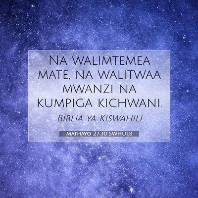Picture 07 - Mathayo 27:30 SWHULB - Na walimtemea mate, na walitwaa mwanzi na kumpiga - Bible Verse Picture