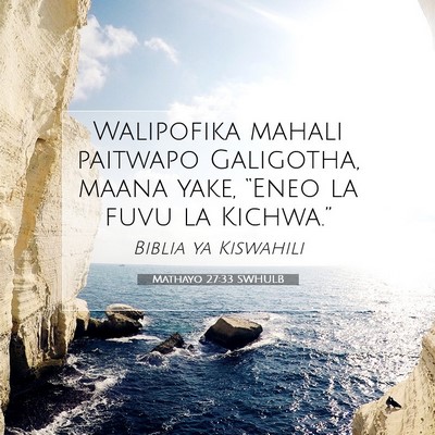 Picture 07 - Mathayo 27:33 SWHULB - Walipofika mahali paitwapo Galigotha, maana yake, - Bible Verse Picture