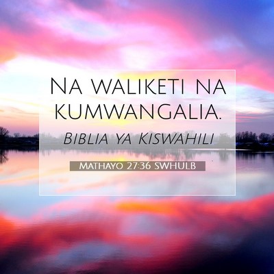 Picture 07 - Mathayo 27:36 SWHULB - Na waliketi na - Bible Verse Picture