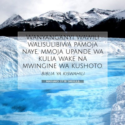 Picture 07 - Mathayo 27:38 SWHULB - Wanyang'anyi wawili walisulibiwa pamoja naye, - Bible Verse Picture