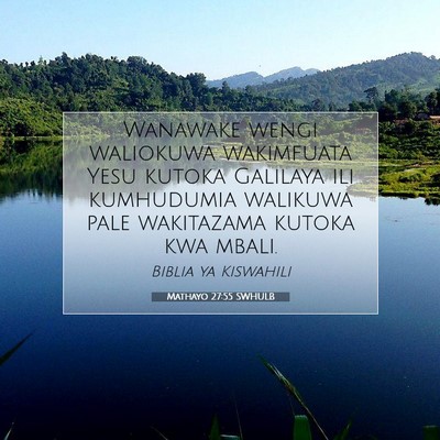 Picture 07 - Mathayo 27:55 SWHULB - Wanawake wengi waliokuwa wakimfuata Yesu kutoka - Bible Verse Picture