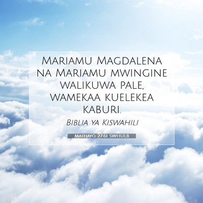 Picture 07 - Mathayo 27:61 SWHULB - Mariamu Magdalena na Mariamu mwingine walikuwa - Bible Verse Picture