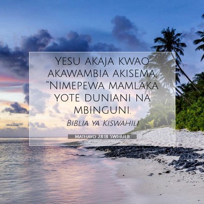 Picture 07 - Mathayo 28:18 SWHULB - Yesu akaja kwao akawambia akisema, “Nimepewa - Bible Verse Picture