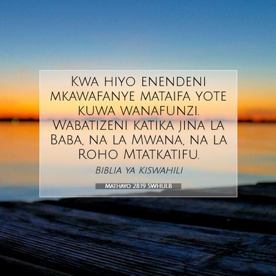 Picture 07 - Mathayo 28:19 SWHULB - Kwa hiyo enendeni mkawafanye mataifa yote kuwa - Bible Verse Picture