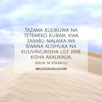 Picture 07 - Mathayo 28:2 SWHULB - Tazama kulikuwa na tetemeko kubwa, kwa sababu - Bible Verse Picture