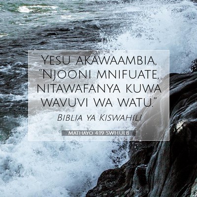 Picture 07 - Mathayo 4:19 SWHULB - Yesu akawaambia, “Njooni mnifuate, nitawafanya - Bible Verse Picture