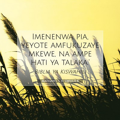 Picture 07 - Mathayo 5:31 SWHULB - Imenenwa pia, yeyote amfukuzaye mkewe, na ampe - Bible Verse Picture