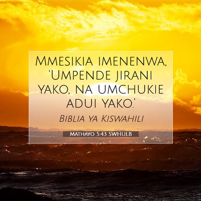Picture 07 - Mathayo 5:43 SWHULB - Mmesikia imenenwa, 'Umpende jirani yako, na - Bible Verse Picture