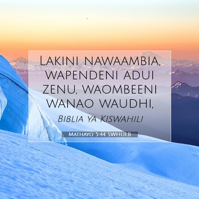 Picture 07 - Mathayo 5:44 SWHULB - Lakini nawaambia, wapendeni adui zenu, waombeeni - Bible Verse Picture