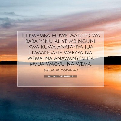 Picture 07 - Mathayo 5:45 SWHULB - Ili kwamba muwe watoto wa baba yenu aliye - Bible Verse Picture