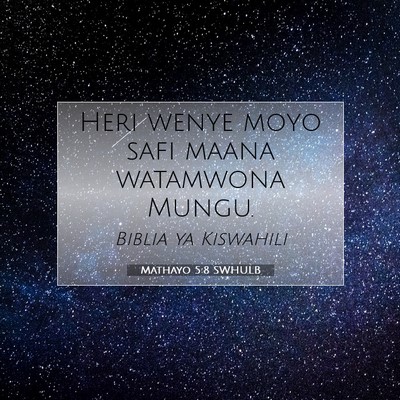 Picture 07 - Mathayo 5:8 SWHULB - Heri wenye moyo safi maana watamwona - Bible Verse Picture
