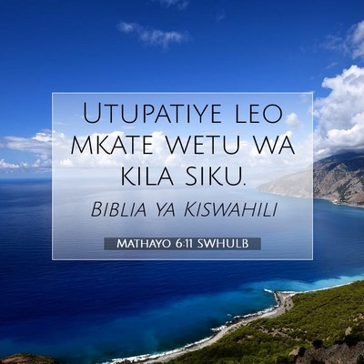 Picture 07 - Mathayo 6:11 SWHULB - Utupatiye leo mkate wetu wa kila - Bible Verse Picture
