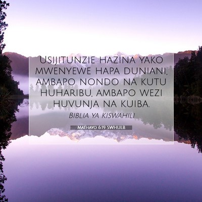 Picture 07 - Mathayo 6:19 SWHULB - Usijitunzie hazina yako mwenyewe hapa duniani, - Bible Verse Picture