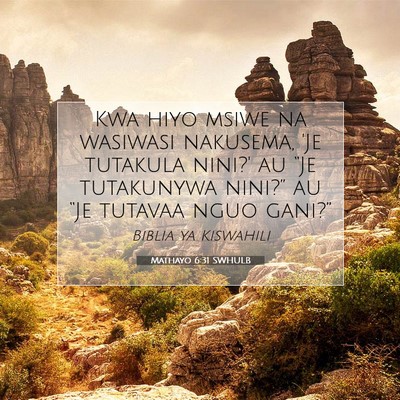 Picture 07 - Mathayo 6:31 SWHULB - Kwa hiyo msiwe na wasiwasi nakusema, 'Je tutakula - Bible Verse Picture