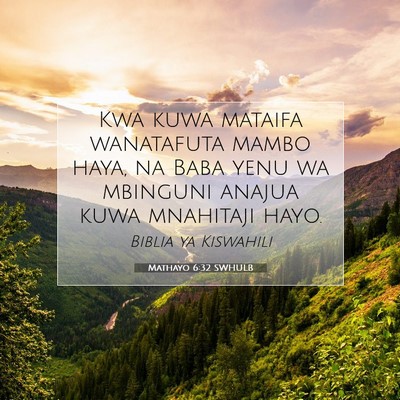 Picture 07 - Mathayo 6:32 SWHULB - Kwa kuwa mataifa wanatafuta mambo haya, na Baba - Bible Verse Picture