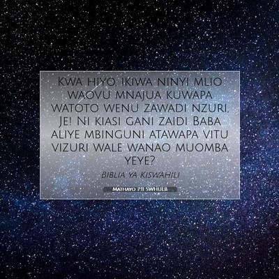 Picture 07 - Mathayo 7:11 SWHULB - Kwa hiyo, ikiwa ninyi mlio waovu mnajua kuwapa - Bible Verse Picture
