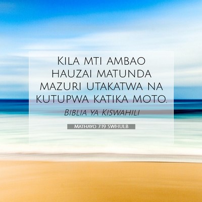Picture 07 - Mathayo 7:19 SWHULB - Kila mti ambao hauzai matunda mazuri utakatwa na - Bible Verse Picture
