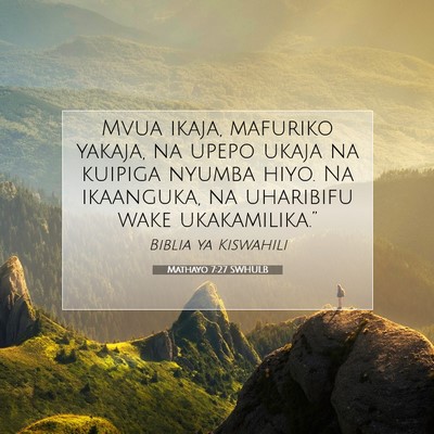 Picture 07 - Mathayo 7:27 SWHULB - Mvua ikaja, mafuriko yakaja, na upepo ukaja na - Bible Verse Picture