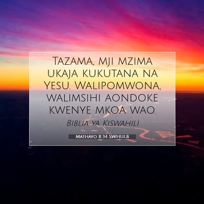 Picture 07 - Mathayo 8:34 SWHULB - Tazama, mji mzima ukaja kukutana na Yesu. - Bible Verse Picture