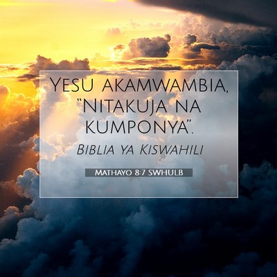 Picture 07 - Mathayo 8:7 SWHULB - Yesu akamwambia, “Nitakuja na - Bible Verse Picture