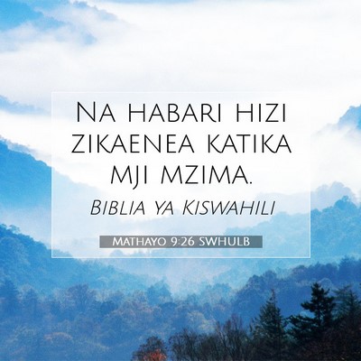 Picture 07 - Mathayo 9:26 SWHULB - Na habari hizi zikaenea katika mji - Bible Verse Picture