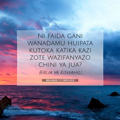 Picture 07 - Mhubiri 1:3 SWHULB - Ni faida gani wanadamu huipata kutoka katika kazi - Bible Verse Picture