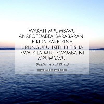 Picture 07 - Mhubiri 10:3 SWHULB - Wakati mpumbavu anapotembea barabarani, fikira - Bible Verse Picture