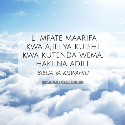 Picture 07 - Mithali 1:3 SWHULB - ili mpate maarifa kwa ajili ya kuishi kwa kutenda - Bible Verse Picture