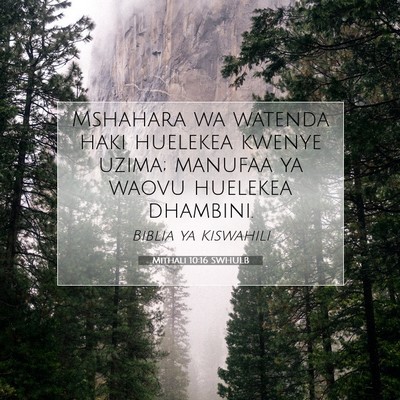 Picture 07 - Mithali 10:16 SWHULB - Mshahara wa watenda haki huelekea kwenye uzima; - Bible Verse Picture