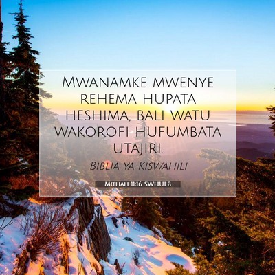 Picture 07 - Mithali 11:16 SWHULB - Mwanamke mwenye rehema hupata heshima, bali watu - Bible Verse Picture