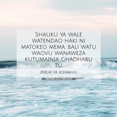 Picture 07 - Mithali 11:23 SWHULB - Shauku ya wale watendao haki ni matokeo mema, - Bible Verse Picture