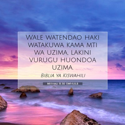 Picture 07 - Mithali 11:30 SWHULB - Wale watendao haki watakuwa kama mti wa uzima, - Bible Verse Picture