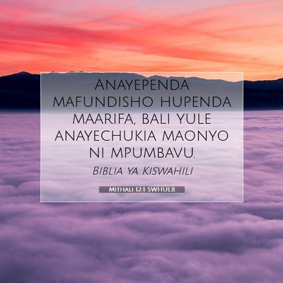 Picture 07 - Mithali 12:1 SWHULB - Anayependa mafundisho hupenda maarifa, bali yule - Bible Verse Picture