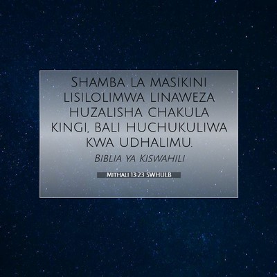 Picture 07 - Mithali 13:23 SWHULB - Shamba la masikini lisilolimwa linaweza huzalisha - Bible Verse Picture