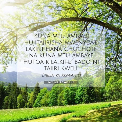 Picture 07 - Mithali 13:7 SWHULB - Kuna mtu ambaye hujitajirisha mwenyewe, lakini - Bible Verse Picture