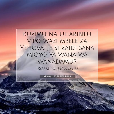 Picture 07 - Mithali 15:11 SWHULB - Kuzimu na uharibifu vipo wazi mbele za Yehova; je - Bible Verse Picture