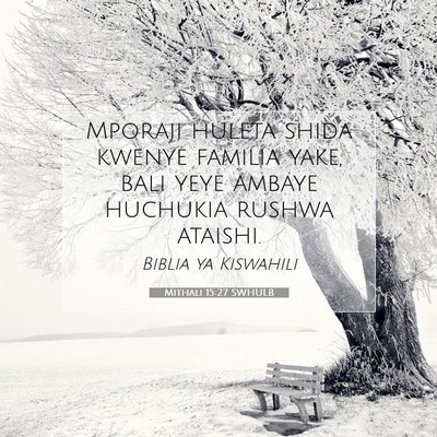 Picture 07 - Mithali 15:27 SWHULB - Mporaji huleta shida kwenye familia yake, bali - Bible Verse Picture