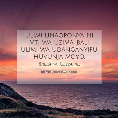 Picture 07 - Mithali 15:4 SWHULB - Ulimi unaoponya ni mti wa uzima, bali ulimi wa - Bible Verse Picture