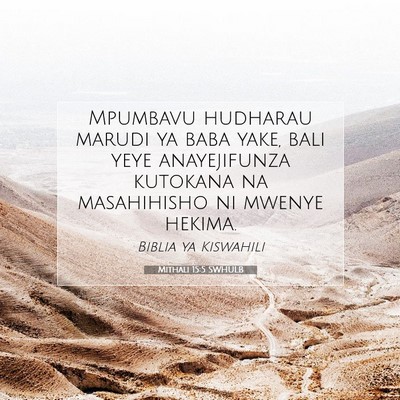 Picture 07 - Mithali 15:5 SWHULB - Mpumbavu hudharau marudi ya baba yake, bali yeye - Bible Verse Picture