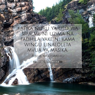 Picture 07 - Mithali 16:15 SWHULB - Katika nuru ya uso wa mfalme ni uzima na fadhila - Bible Verse Picture